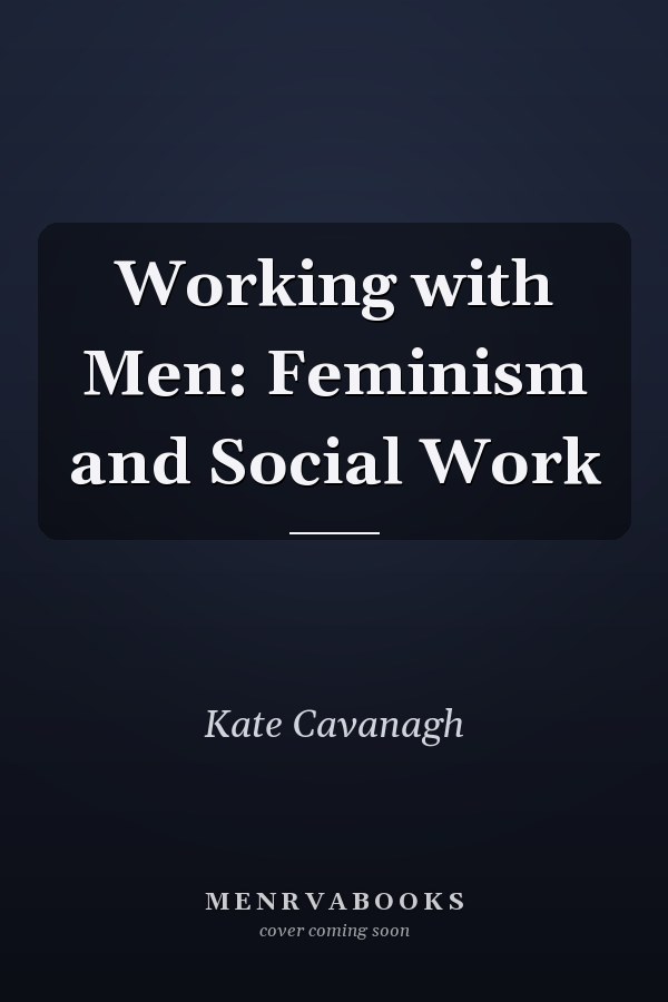 Working with Men: Feminism and Social Work