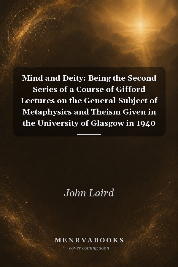 Mind and Deity: Being the Second Series of a Course of Gifford Lectures on the General Subject of Metaphysics and Theism Given in the University of Glasgow in 1940