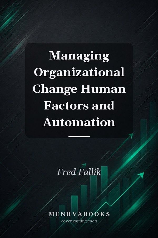 Managing Organizational Change Human Factors and Automation