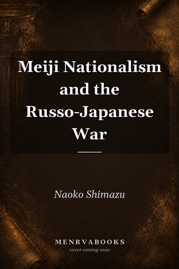 Meiji Nationalism and the Russo-Japanese War