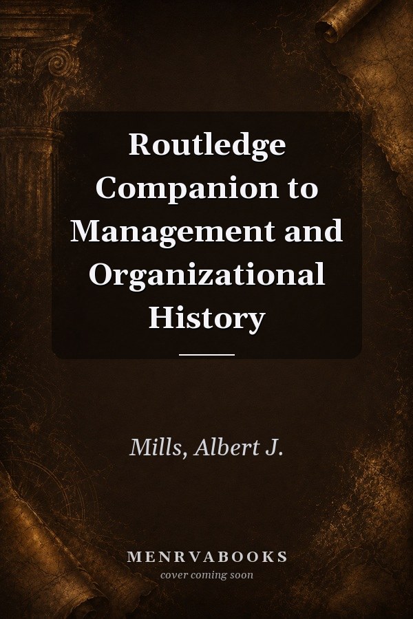 Routledge Companion to Management and Organizational History