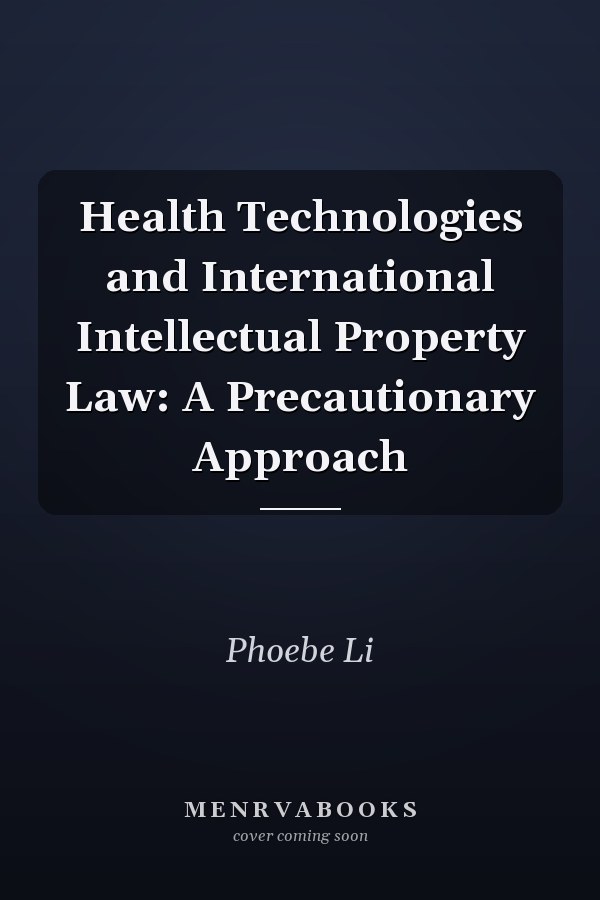 Health Technologies and International Intellectual Property Law: A Precautionary Approach