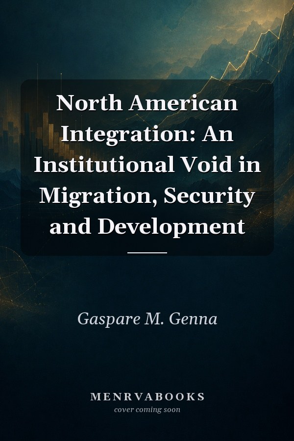 North American Integration: An Institutional Void in Migration, Security and Development