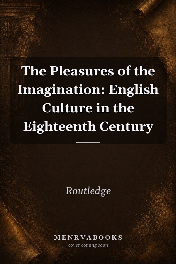 The Pleasures of the Imagination: English Culture in the Eighteenth Century