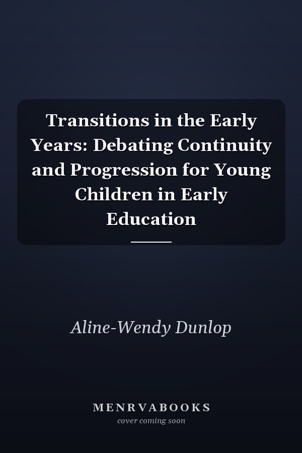 Transitions in the Early Years: Debating Continuity and Progression for Young Children in Early Education