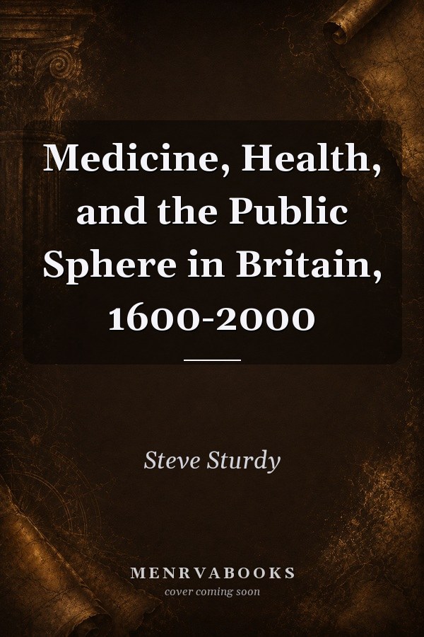 Medicine, Health, and the Public Sphere in Britain, 1600-2000