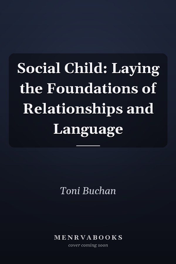 Social Child: Laying the Foundations of Relationships and Language