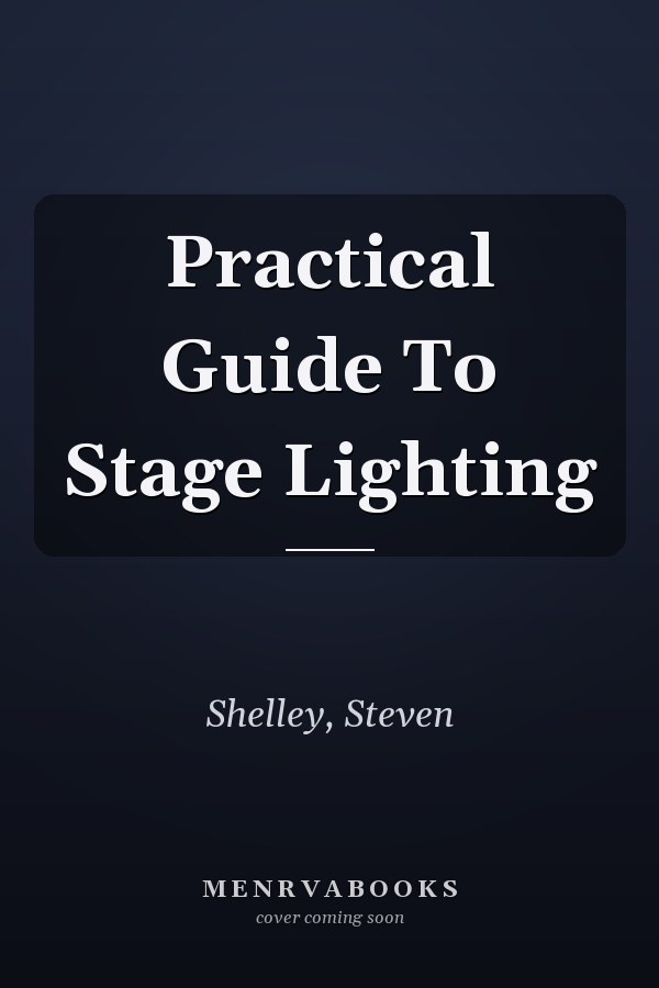 A Practical Guide to Stage Lighting