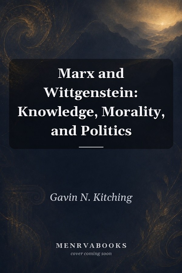Marx and Wittgenstein: Knowledge, Morality, and Politics