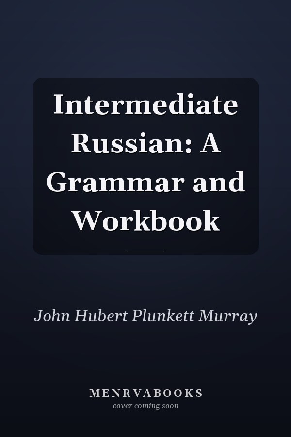 Intermediate Russian: A Grammar and Workbook