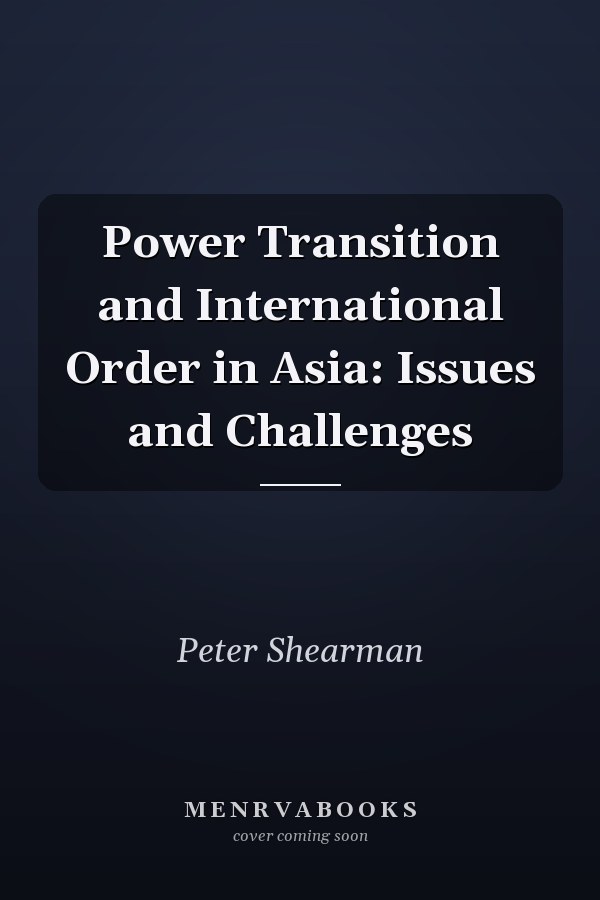 Power Transition and International Order in Asia: Issues and Challenges