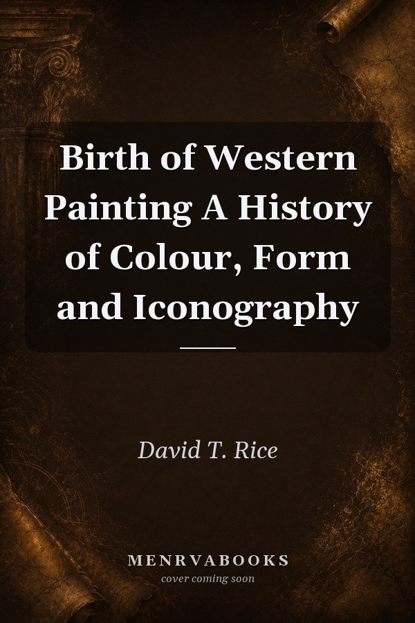 Birth of Western Painting: A History of Colour, Form and Iconography
