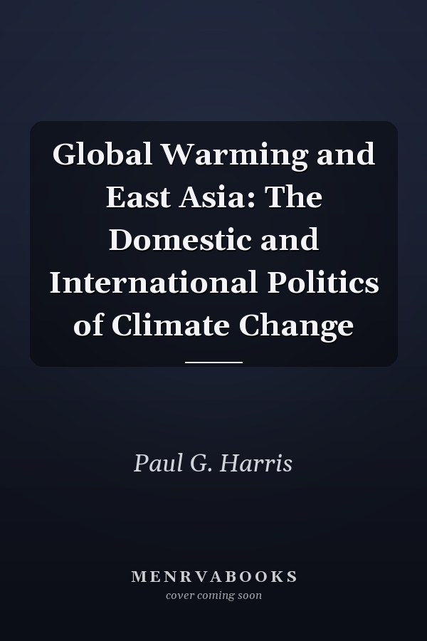 Global Warming and East Asia: The Domestic and International Politics of Climate Change