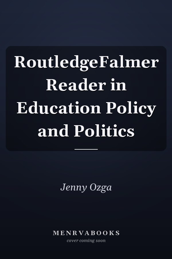 RoutledgeFalmer Reader in Education Policy and Politics