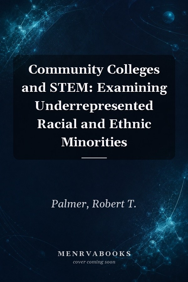 Community Colleges and STEM: Examining Underrepresented Racial and Ethnic Minorities