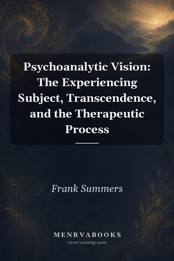 Psychoanalytic Vision: The Experiencing Subject, Transcendence, and the Therapeutic Process