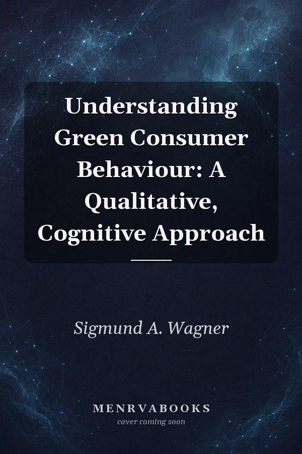 Understanding Green Consumer Behaviour: A Qualitative, Cognitive Approach