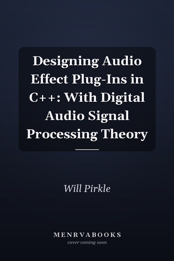 Designing Audio Effect Plug-ins in C++: With Digital Audio Signal Processing Theory