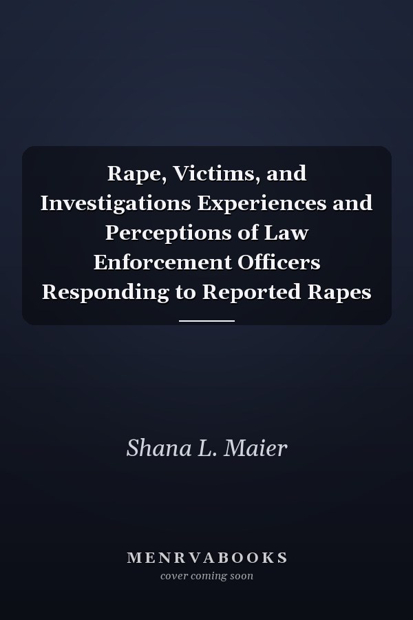 Rape, Victims, and Investigations: Experiences and Perceptions of Law Enforcement Officers Responding to Reported Rapes