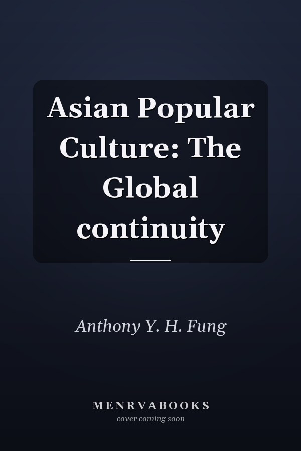 Asian Popular Culture: The Global Discontinuity
