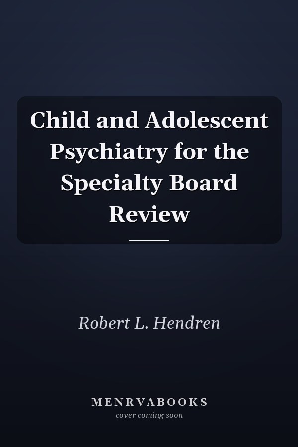 Child and Adolescent Psychiatry for the Specialty Board Review