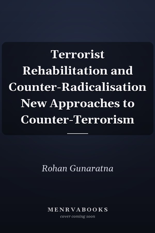 Terrorist Rehabilitation and Counter-Radicalisation New Approaches to Counter-Terrorism