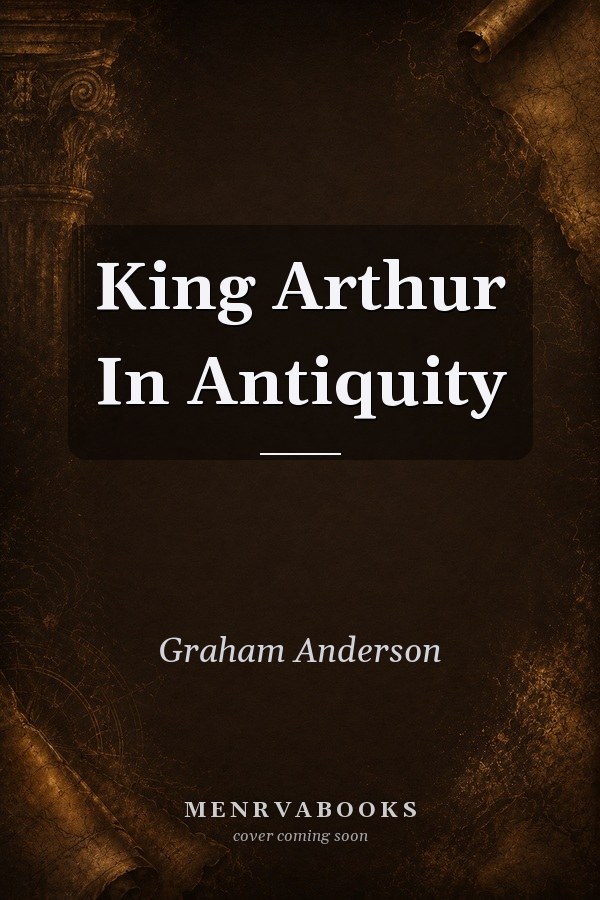 King Arthur in Antiquity
