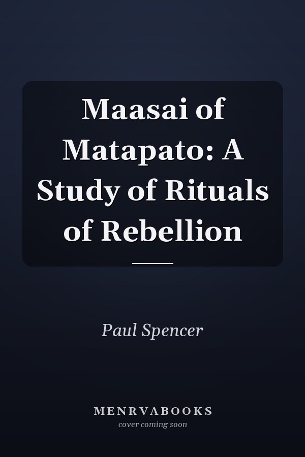 Maasai of Matapato: A Study of Rituals of Rebellion