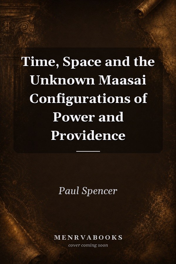Time, Space and the Unknown Maasai Configurations of Power and Providence