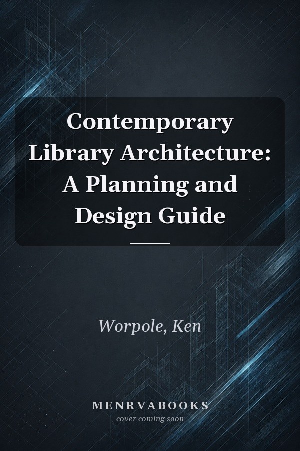 Contemporary Library Architecture: A Planning and Design Guide