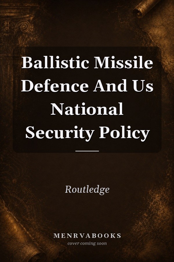 Ballistic Missile Defence and US National Security Policy