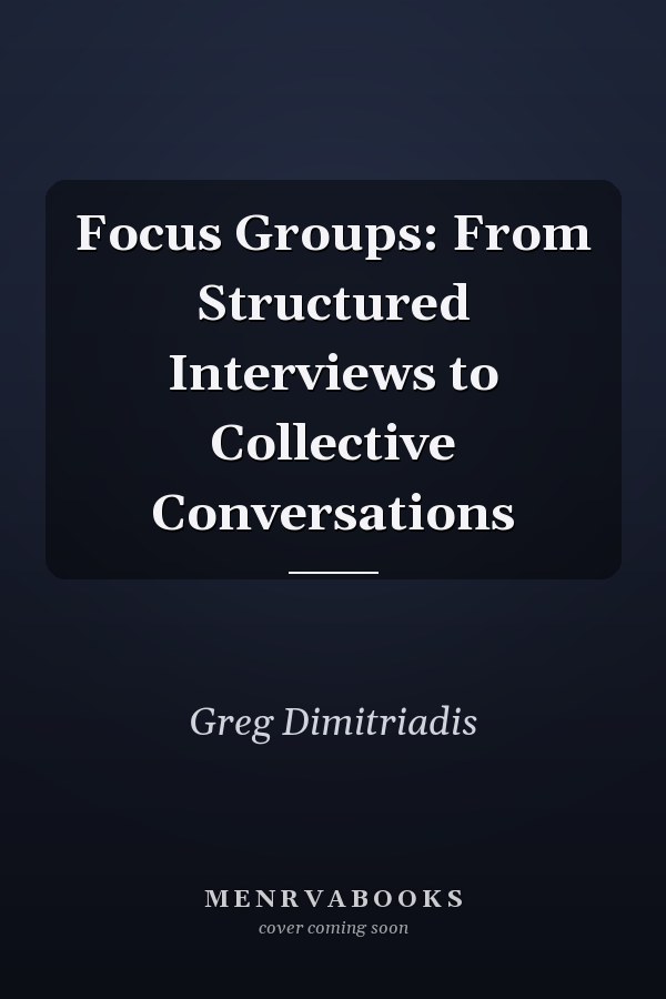 Focus Groups: From Structured Interviews to Collective Conversations
