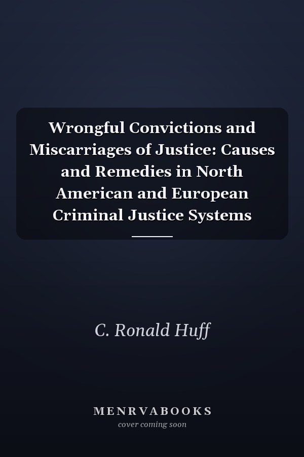 Wrongful Convictions and Miscarriages of Justice: Causes and Remedies in North American and European Criminal Justice Systems