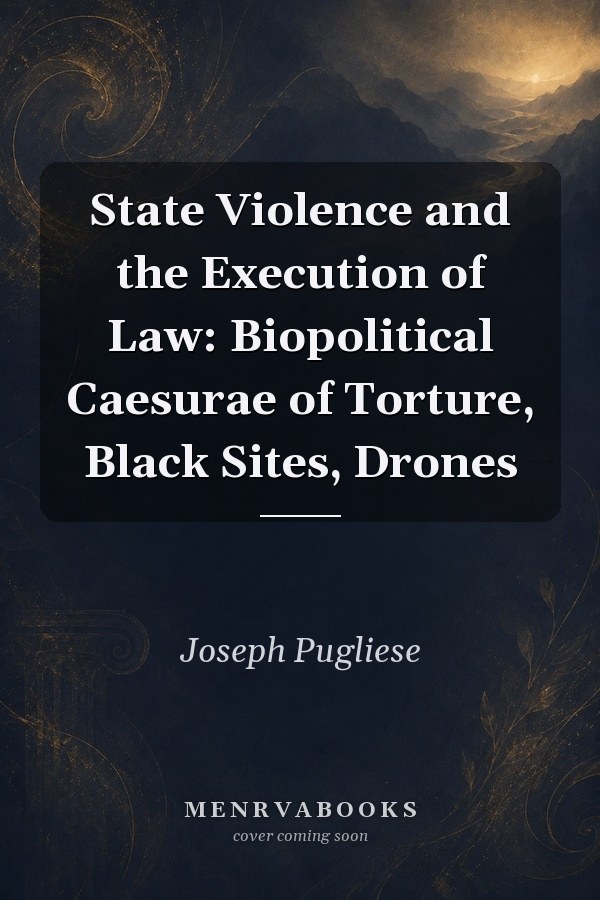 State Violence and the Execution of Law: Biopolitical Caesurae of Torture, Black Sites, Drones