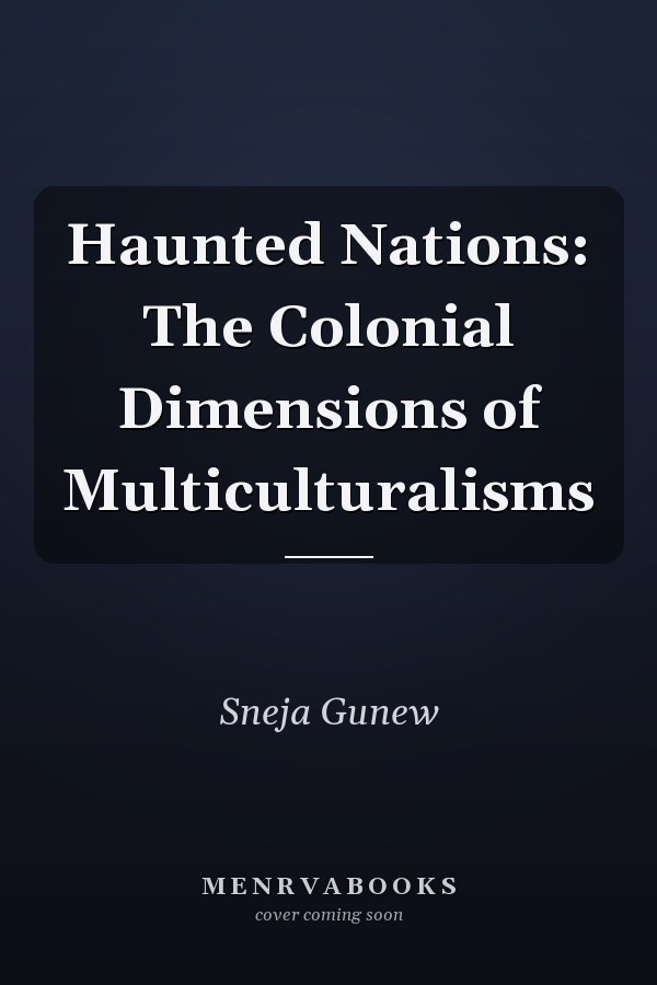 Haunted Nations: The Colonial Dimensions of Multiculturalisms