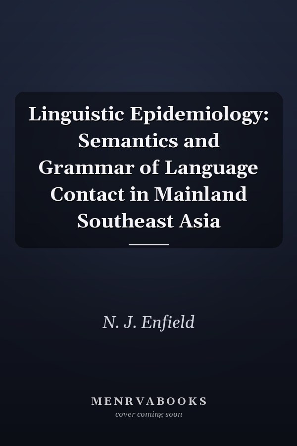 Linguistic Epidemiology: Semantics and Grammar of Language Contact in Mainland Southeast Asia