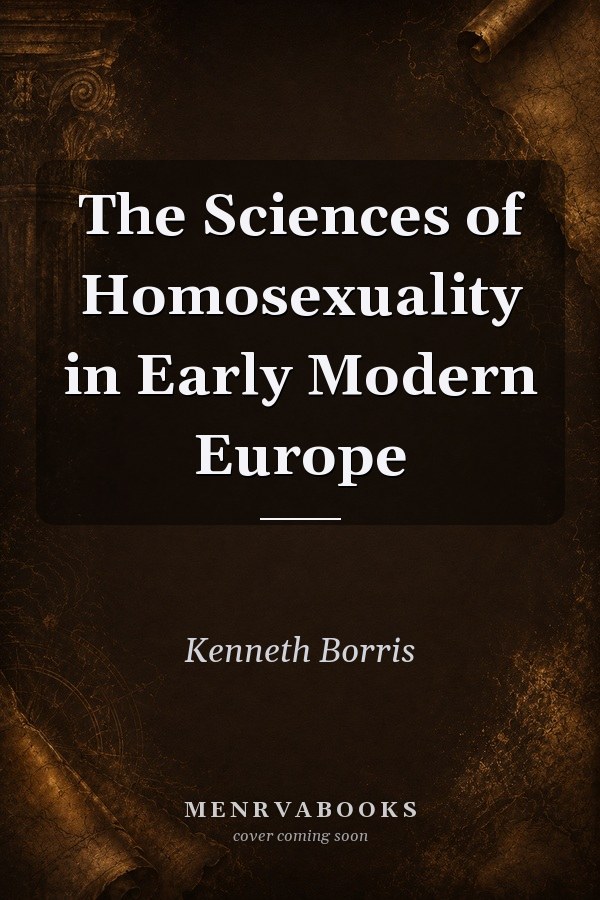The Sciences of Homosexuality in Early Modern Europe