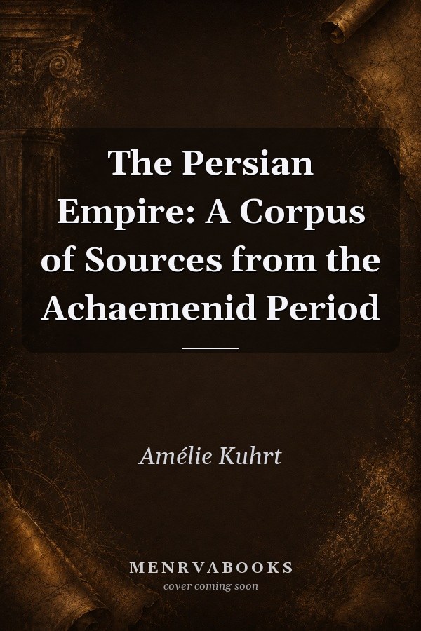 The Persian Empire: A Corpus of Sources from the Achaemenid Period