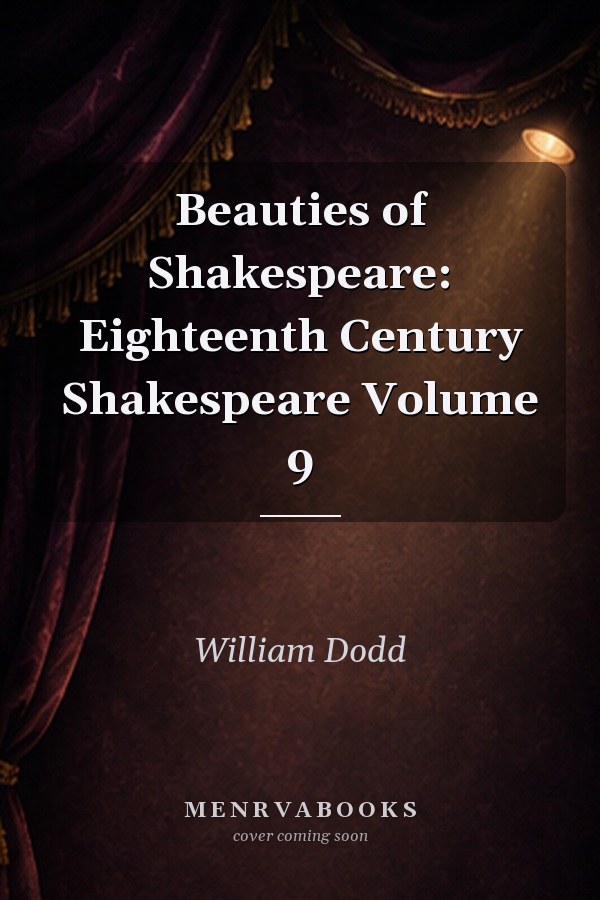 Beauties of Shakespeare: Eighteenth Century Shakespeare Volume 9