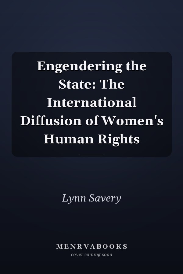 Engendering the State: The International Diffusion of Women's Human Rights