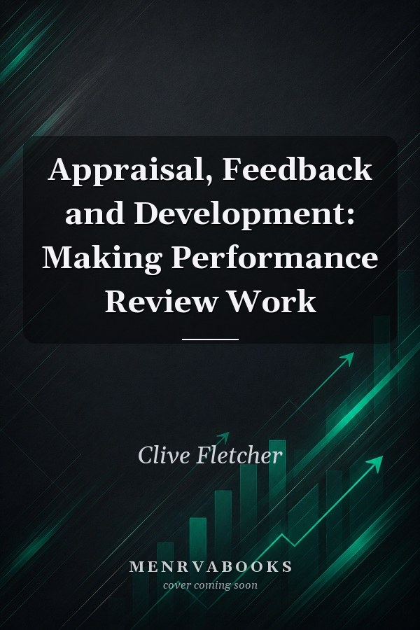 Appraisal, Feedback and Development: Making Performance Review Work