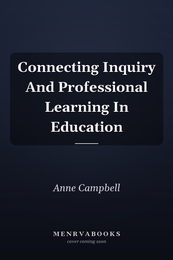 Connecting Inquiry and Professional Learning in Education