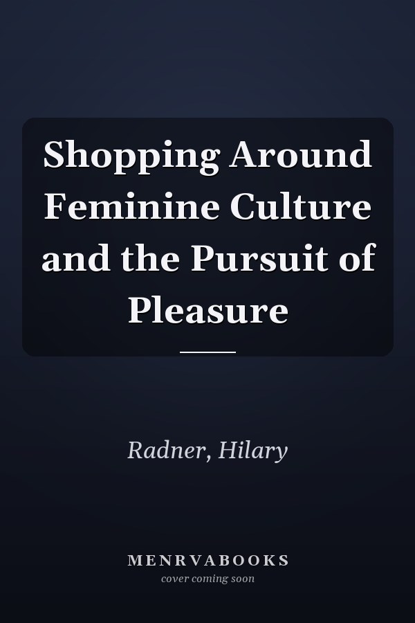 Shopping Around: Feminine Culture and the Pursuit of Pleasure