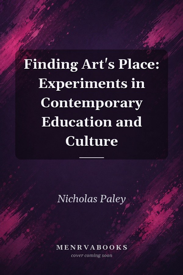 Finding Art's Place: Experiments in Contemporary Education and Culture