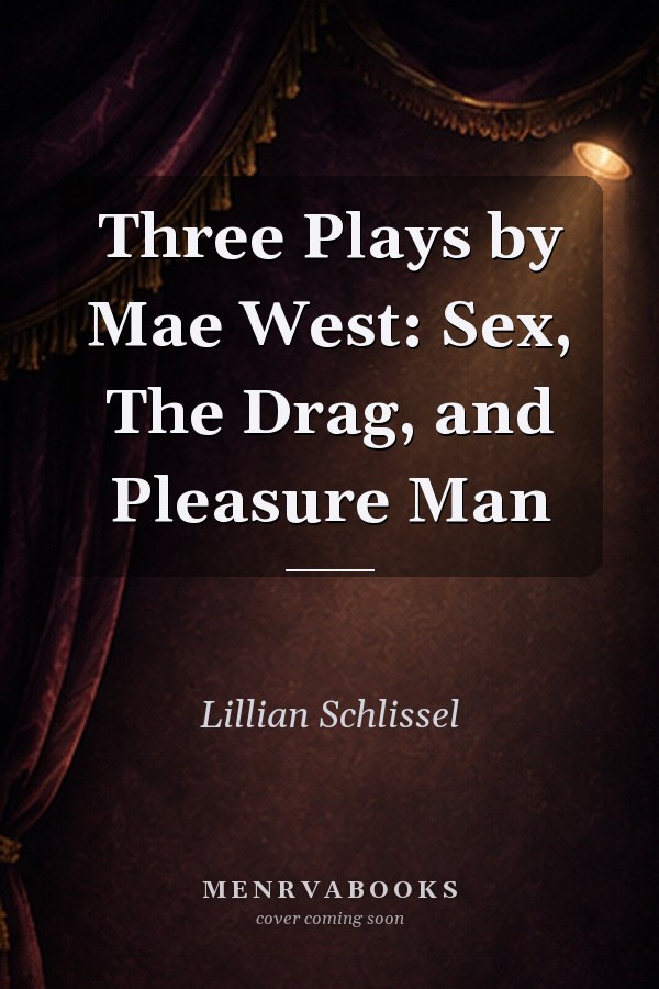 Three Plays by Mae West: Sex, The Drag, and Pleasure Man