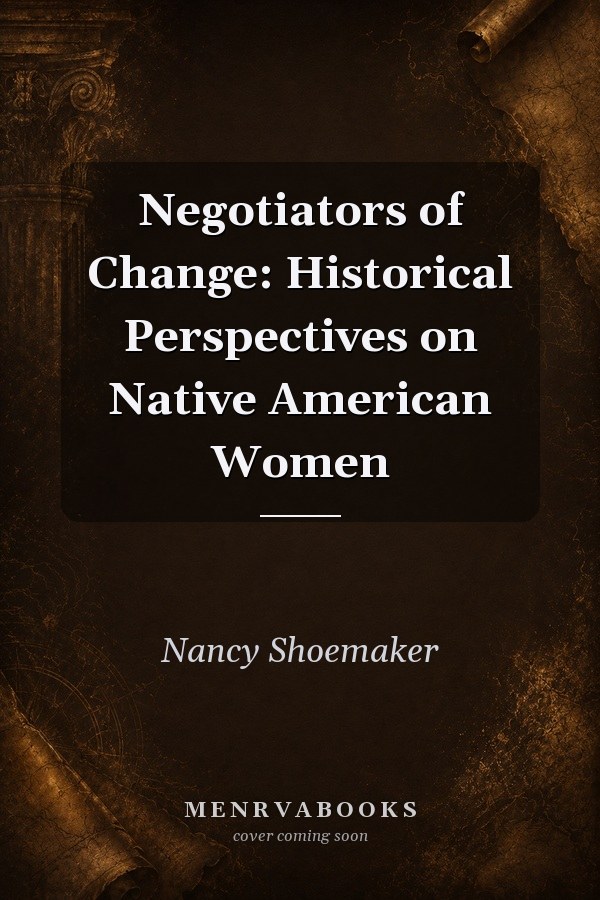 Negotiators of Change: Historical Perspectives on Native American Women