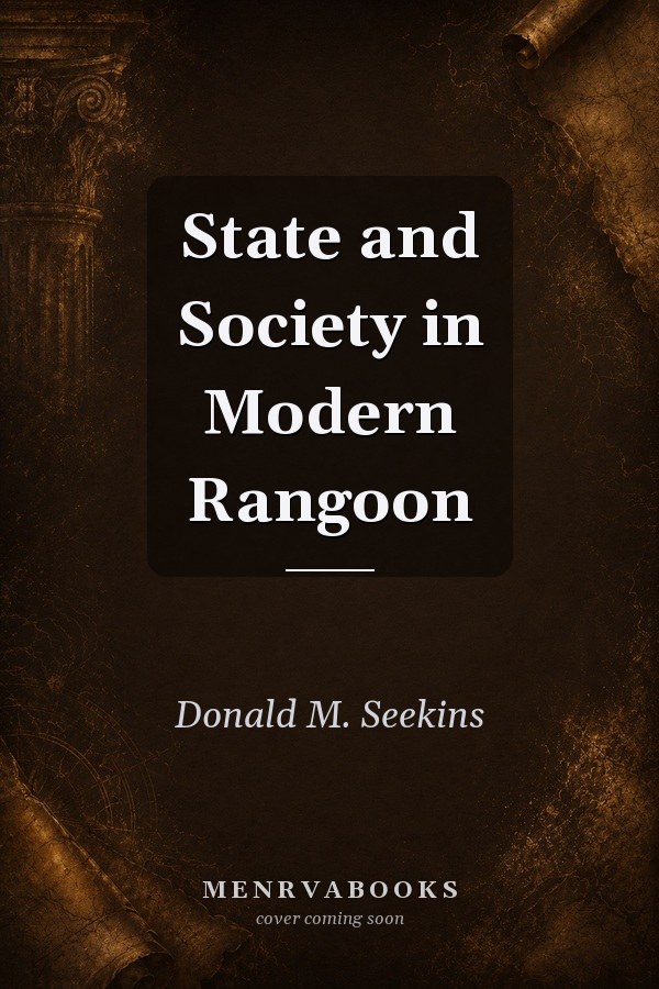 State and Society in Modern Rangoon