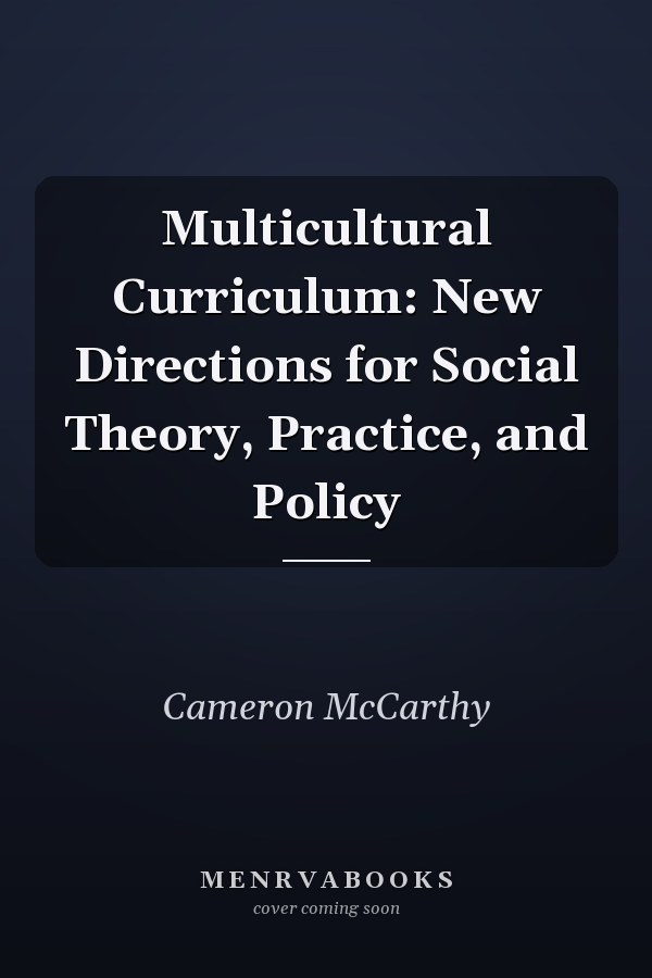 Multicultural Curriculum: New Directions for Social Theory, Practice, and Policy