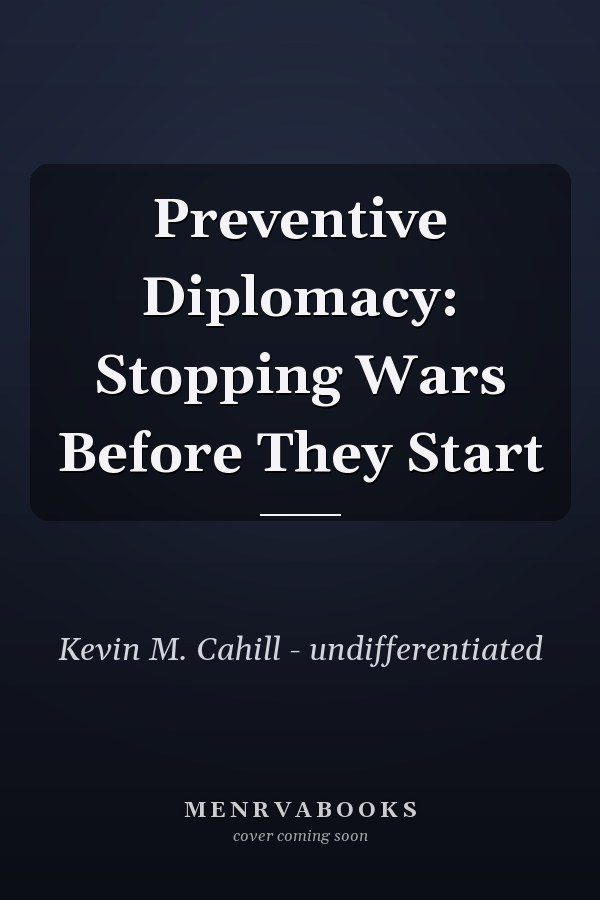 Preventive Diplomacy: Stopping Wars Before They Start