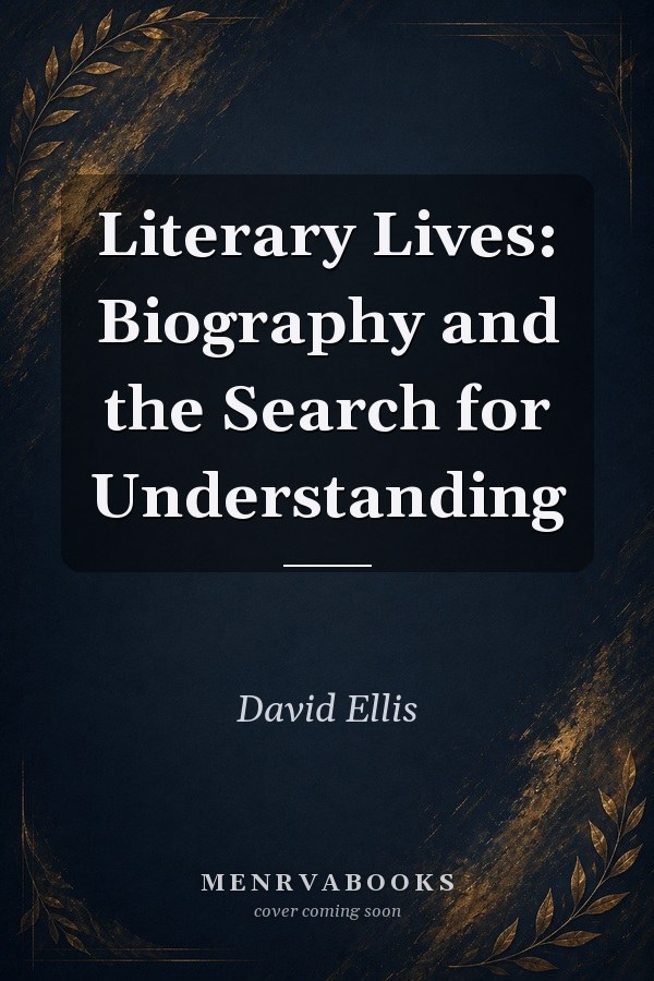 Literary Lives: Biography and the Search for Understanding